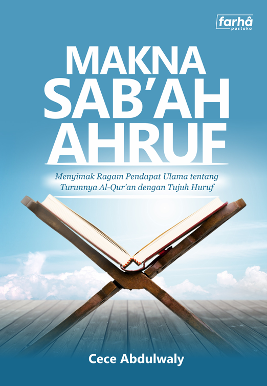 MAKNA SAB'AH AHRUF (Menyimak Ragam Pendapat Ulama tentang Turunnya Al-Qur'an dengan Tujuh Huruf)